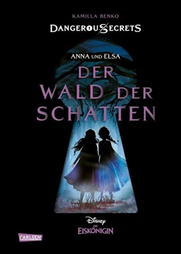 Abbildung von Benko / Disney | Disney - Dangerous Secrets 4: Elsa und Anna: DER WALD DER SCHATTEN (Die Eiskönigin) | 1. Auflage | 2022 | beck-shop.de