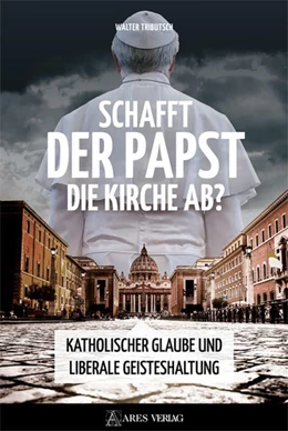 Abbildung von Tributsch | Schafft der Papst die Kirche ab? | 1. Auflage | 2022 | beck-shop.de