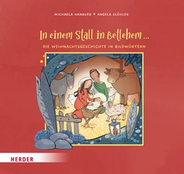 Abbildung von Hanauer | In einem Stall in Betlehem ... Die Weihnachtsgeschichte in Bildwörtern | 1. Auflage | 2022 | beck-shop.de