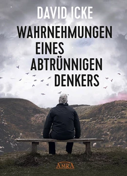 Abbildung von Icke | WAHRNEHMUNGEN EINES ABTRÜNNIGEN DENKERS: 'Wir wurden in einem unfassbaren Ausmaß getäuscht!' | 1. Auflage | 2022 | beck-shop.de