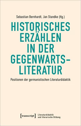 Abbildung von Bernhardt / Standke | Historisches Erzählen in der Gegenwartsliteratur | 1. Auflage | 2022 | beck-shop.de