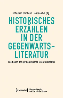 Abbildung von Bernhardt / Standke | Historisches Erzählen in der Gegenwartsliteratur | 1. Auflage | 2022 | beck-shop.de