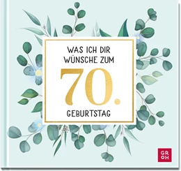 Abbildung von Groh Verlag | Was ich dir wünsche zum 70. Geburtstag | 1. Auflage | 2022 | beck-shop.de