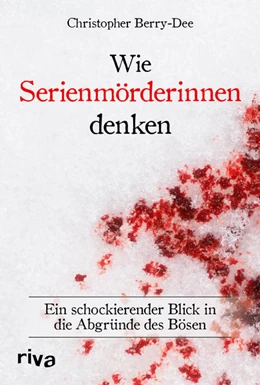 Abbildung von Berry-Dee | Wie Serienmörderinnen denken | 1. Auflage | 2023 | beck-shop.de