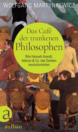 Abbildung von Martynkewicz | Das Café der trunkenen Philosophen | 1. Auflage | 2022 | beck-shop.de