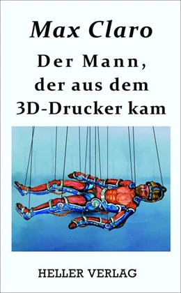 Abbildung von Claro | Der Mann, der aus dem 3D-Drucker kam | 2. Auflage | 2023 | beck-shop.de