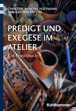 Abbildung von Hoffmann / Knittel | Predigt und Exegese im Atelier | 1. Auflage | 2023 | beck-shop.de