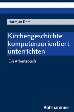 Abbildung von Dam | Kirchengeschichte kompetenzorientiert unterrichten | 1. Auflage | 2022 | beck-shop.de
