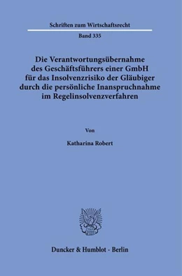Abbildung von Robert | Die Verantwortungsübernahme des Geschäftsführers einer GmbH für das Insolvenzrisiko der Gläubiger durch die persönliche Inanspruchnahme im Regelinsolvenzverfahren | 1. Auflage | 2022 | beck-shop.de