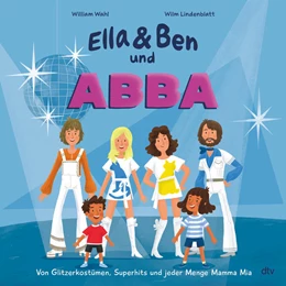 Abbildung von Wahl | Ella & Ben und ABBA - Von Glitzerkostümen, Superhits und jeder Menge Mamma Mia | 1. Auflage | 2022 | beck-shop.de