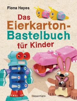 Abbildung von Hayes | Das Eierkarton-Bastelbuch für Kinder. 51 lustige Projekte für Kinder ab 5 Jahren | 1. Auflage | 2022 | beck-shop.de