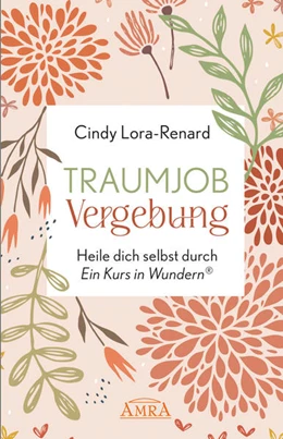Abbildung von Lora-Renard | TRAUMJOB VERGEBUNG. Heile dich selbst durch »Ein Kurs in Wundern®« | 1. Auflage | 2023 | beck-shop.de