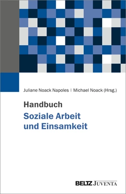 Abbildung von Noack Napoles / Noack | Handbuch Soziale Arbeit und Einsamkeit | 1. Auflage | 2023 | beck-shop.de