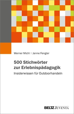 Abbildung von Michl / Fengler | 500 Stichwörter zur Erlebnispädagogik | 1. Auflage | 2022 | beck-shop.de