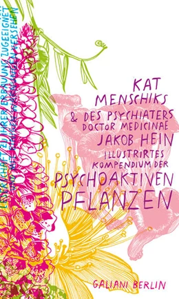 Abbildung von Menschik | Kat Menschiks und des Psychiaters Doctor medicinae Jakob Hein Illustrirtes Kompendium der psychoaktiven Pflanzen | 1. Auflage | 2022 | beck-shop.de