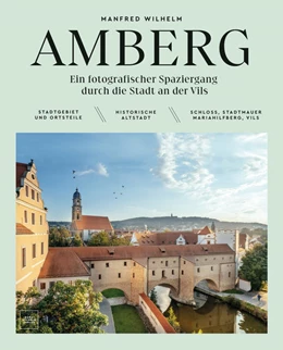 Abbildung von Wilhelm | AMBERG - Ein fotografischer Spaziergang durch die Stadt an der Vils | 1. Auflage | 2022 | beck-shop.de