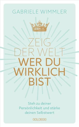 Abbildung von Wimmler | Zeig der Welt, wer du wirklich bist. Steh zu deiner Persönlichkeit und stärke deinen Selbstwert mit Übungen, die das Selbstbewusstsein aufbauen und negative Glaubenssätze auflösen | 1. Auflage | 2022 | beck-shop.de