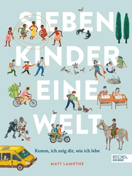 Abbildung von Lamothe | Sieben Kinder - eine Welt : Komm, ich zeige dir, wie ich lebe | 1. Auflage | 2022 | beck-shop.de