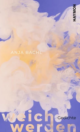 Abbildung von Bachl | weich werden | 1. Auflage | 2022 | beck-shop.de