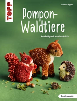 Abbildung von Pypke | Pompon-Waldtiere (kreativ.kompakt). Kuschelig weich und natürlich | 2. Auflage | 2022 | beck-shop.de