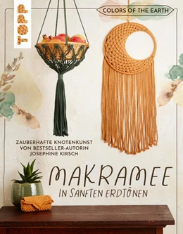 Abbildung von Kirsch | Colors of the Earth - Makramee in sanften Erdtönen. Zauberhafte Knotenkunst von Bestseller-Autorin Josephine Kirsch von @yeah_handmade | 1. Auflage | 2022 | beck-shop.de