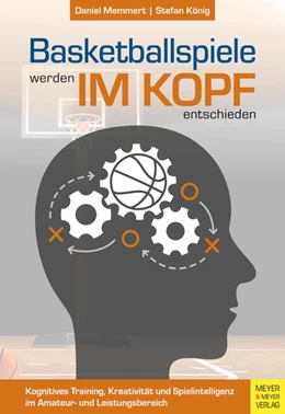 Abbildung von Memmert / König | Basketballspiele werden im Kopf entschieden | 1. Auflage | 2022 | beck-shop.de