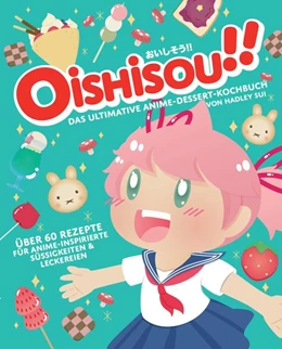 Abbildung von Sui / Zosa | Oishisou!! Das ultimative Anime-Dessert-Kochbuch | 1. Auflage | 2022 | beck-shop.de