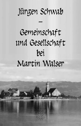 Abbildung von Schwab | Gemeinschaft und Gesellschaft bei Martin Walser | 1. Auflage | 2022 | beck-shop.de