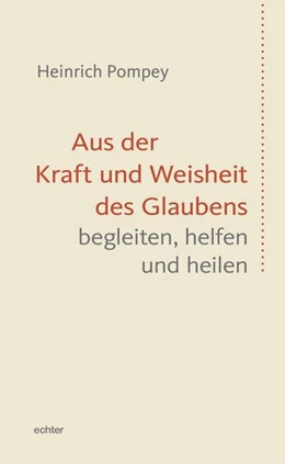 Abbildung von Pompey | Aus der Kraft und Weisheit des Glaubens begleiten, helfen und heilen | 1. Auflage | 2023 | beck-shop.de