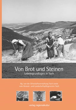 Abbildung von Ortschaftsverwaltung Yach sowie Heimat- und Landschaftspflegeverein Yach | Von Brot und Steinen. Lebensgrundlagen in Yach | 2. Auflage | 2022 | beck-shop.de