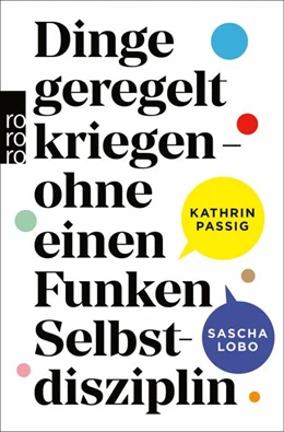 Abbildung von Passig / Lobo | Dinge geregelt kriegen - ohne einen Funken Selbstdisziplin | 1. Auflage | 2022 | beck-shop.de