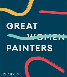 Abbildung von Phaidon Editors / Gingeras | Great Women Painters | 1. Auflage | 2022 | beck-shop.de