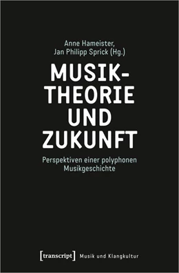 Abbildung von Hameister / Sprick | Musiktheorie und Zukunft | 1. Auflage | 2023 | beck-shop.de