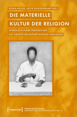 Abbildung von Keller / Roggenkamp | Die materielle Kultur der Religion | 1. Auflage | 2023 | beck-shop.de