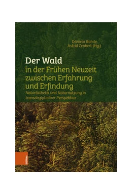 Abbildung von Bohde / Zenkert | Der Wald in der Frühen Neuzeit zwischen Erfahrung und Erfindung | 1. Auflage | 2023 | beck-shop.de