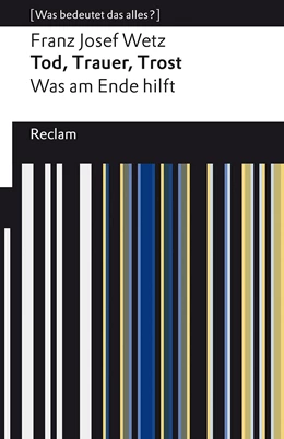 Abbildung von Wetz | Tod, Trauer, Trost. Was am Ende hilft | 1. Auflage | 2022 | beck-shop.de