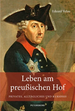 Abbildung von Vehse | Leben am Preußischen Hof - Privates, Alltägliches und Kurioses | 1. Auflage | 2025 | beck-shop.de