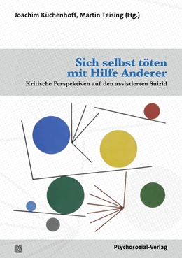 Abbildung von Küchenhoff / Teising | Sich selbst töten mit Hilfe Anderer | 1. Auflage | 2022 | beck-shop.de
