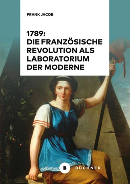 Abbildung von Jacob | 1789: Die Französische Revolution als Laboratorium der Moderne | 1. Auflage | 2025 | beck-shop.de