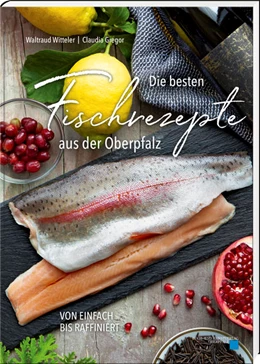 Abbildung von Witteler | Die besten Fischrezepte aus der Oberpfalz | 1. Auflage | 2022 | beck-shop.de