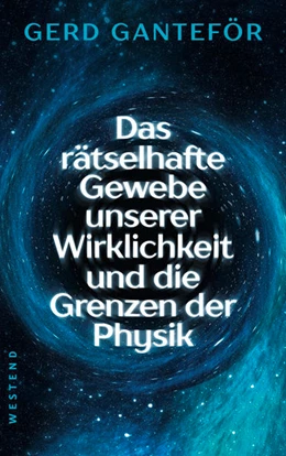 Abbildung von Ganteför | Das rätselhafte Gewebe unserer Wirklichkeit und die Grenzen der Physik | 1. Auflage | 2023 | beck-shop.de