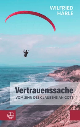 Abbildung von Härle | Vertrauenssache. Vom Sinn des Glaubens an Gott | 1. Auflage | 2022 | beck-shop.de