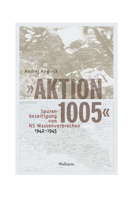 Abbildung von Angrick | 'Aktion 1005' - Spurenbeseitigung von NS-Massenverbrechen 1942 - 1945 | 3. Auflage | 2022 | beck-shop.de