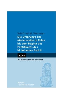 Abbildung von Wermter | Die Ursprünge der Marienweihe in Polen bis zum Beginn des Pontifikates des hl. Johannes Paul II. | 1. Auflage | 2022 | beck-shop.de