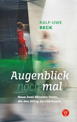 Abbildung von Beck | Augenblick nochmal. Neue Zwei-Minuten-Texte, die den Alltag durchkreuzen | 1. Auflage | 2022 | beck-shop.de