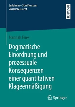 Abbildung von Fries | Dogmatische Einordnung und prozessuale Konsequenzen einer quantitativen Klageermäßigung | 1. Auflage | 2022 | beck-shop.de