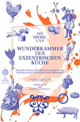 Abbildung von Roth / Rauchhaus | Die Speise- und Wunderkammer der exzentrischen Küche | 1. Auflage | 2022 | beck-shop.de