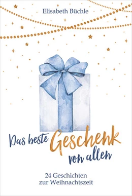 Abbildung von Büchle | Das beste Geschenk von allen | 1. Auflage | 2022 | beck-shop.de