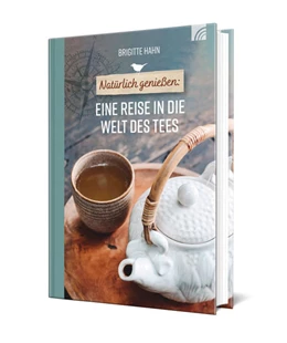 Abbildung von Hahn | Natürlich genießen: Eine Reise in die Welt des Tees | 1. Auflage | 2022 | beck-shop.de