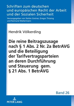 Abbildung von Völkerding | Die reine Beitragszusage nach § 1 Abs. 2 Nr. 2a BetrAVG und die Beteiligung der Tarifvertragsparteien an deren Durchführung und Steuerung gem. § 21 Abs. 1 BetrAVG | 1. Auflage | 2022 | beck-shop.de